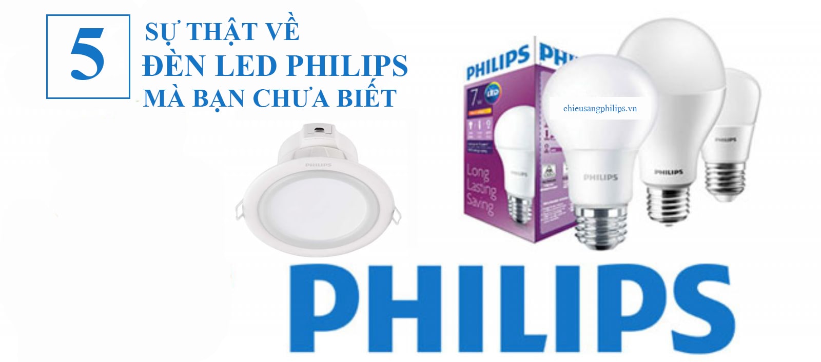 5 sự thật về đèn led Philips mà có thể bạn chưa biết