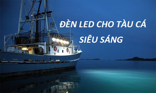 đèn led cho tàu cá siêu sáng
