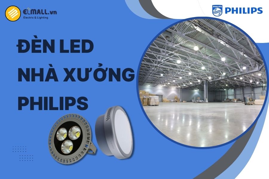 Đèn LED nhà xưởng Philips chuyên dụng với khả năng tiết kiệm điện, độ bền vượt trội và vận hành ổn định lâu dài